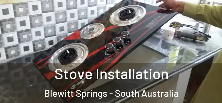 Stove Installation Blewitt Springs - South Australia