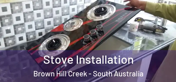 Stove Installation Brown Hill Creek - South Australia
