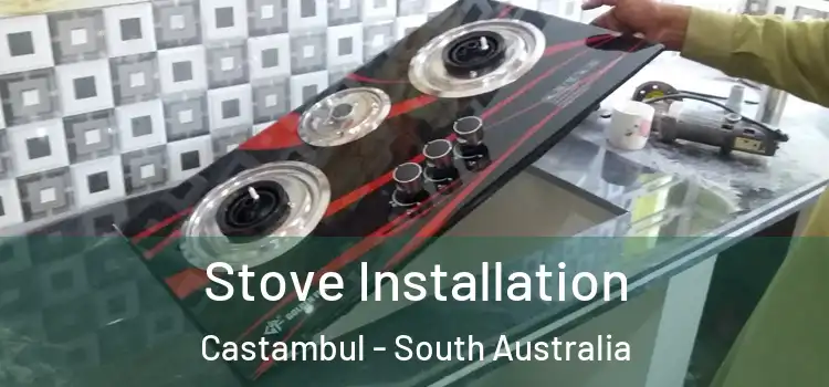 Stove Installation Castambul - South Australia