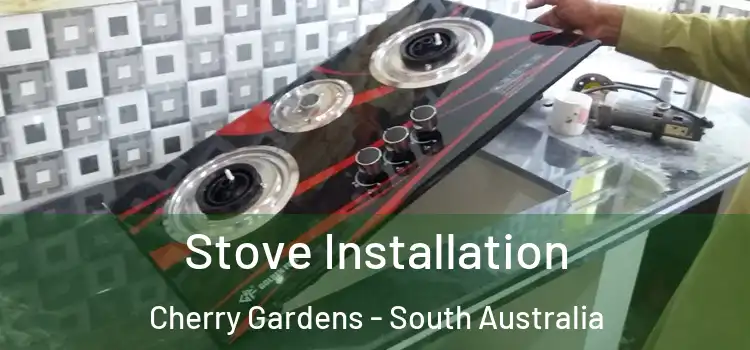 Stove Installation Cherry Gardens - South Australia