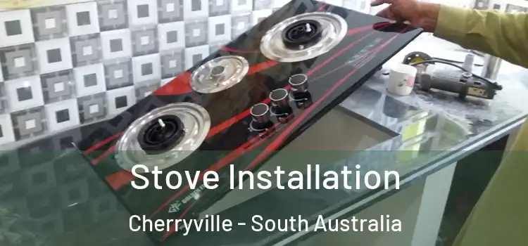 Stove Installation Cherryville - South Australia
