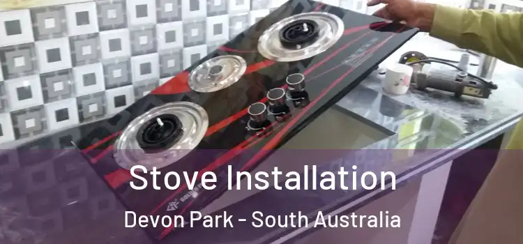 Stove Installation Devon Park - South Australia