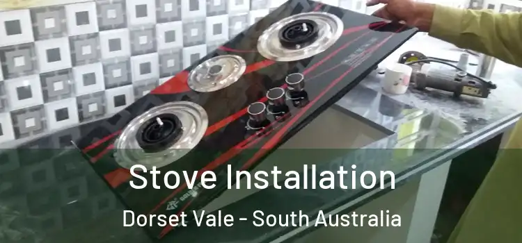 Stove Installation Dorset Vale - South Australia