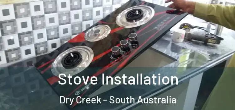 Stove Installation Dry Creek - South Australia