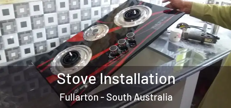 Stove Installation Fullarton - South Australia