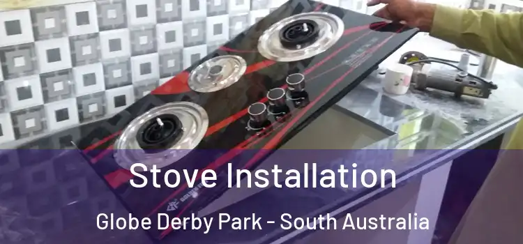 Stove Installation Globe Derby Park - South Australia