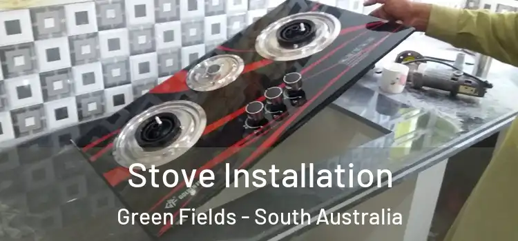Stove Installation Green Fields - South Australia
