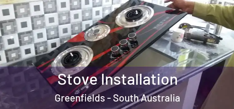 Stove Installation Greenfields - South Australia