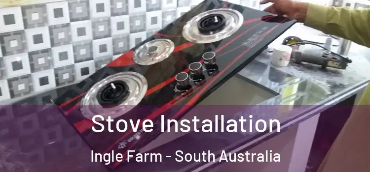 Stove Installation Ingle Farm - South Australia