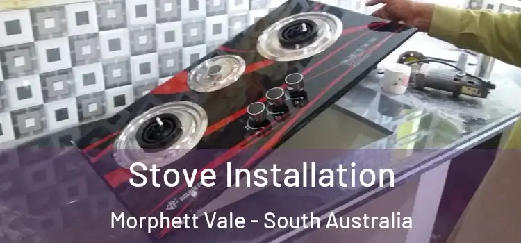 Stove Installation Morphett Vale - South Australia