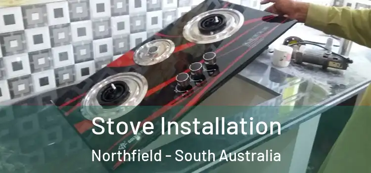 Stove Installation Northfield - South Australia
