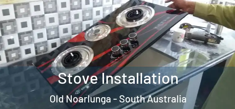 Stove Installation Old Noarlunga - South Australia
