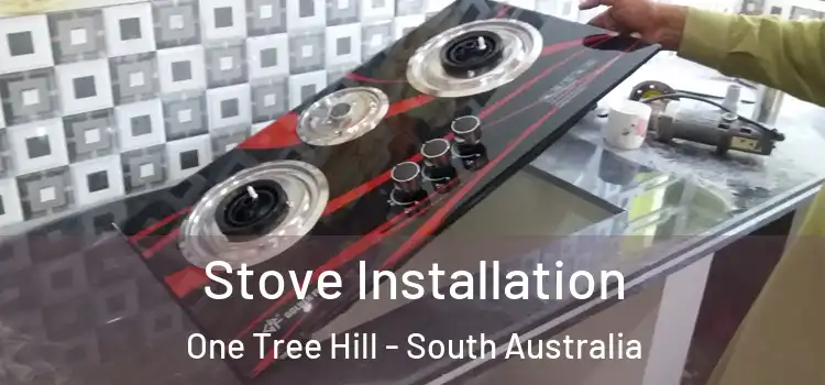 Stove Installation One Tree Hill - South Australia