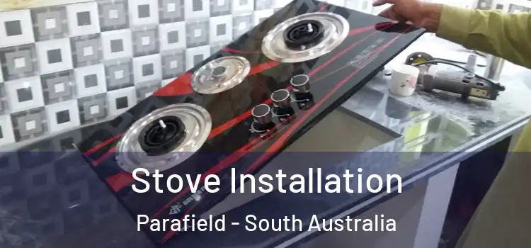 Stove Installation Parafield - South Australia