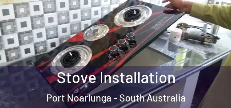 Stove Installation Port Noarlunga - South Australia
