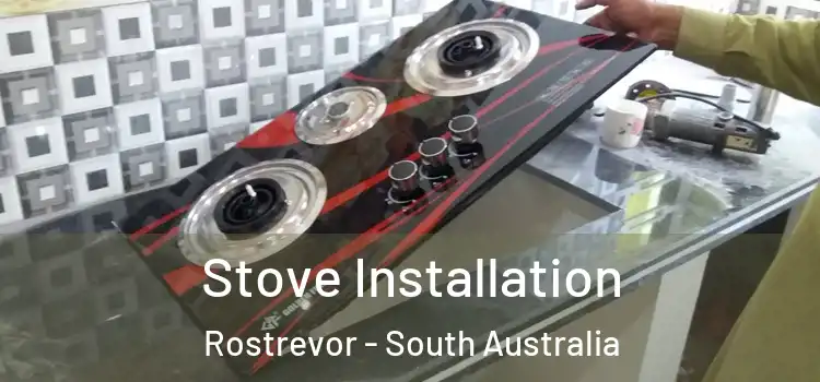 Stove Installation Rostrevor - South Australia