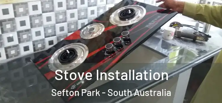 Stove Installation Sefton Park - South Australia