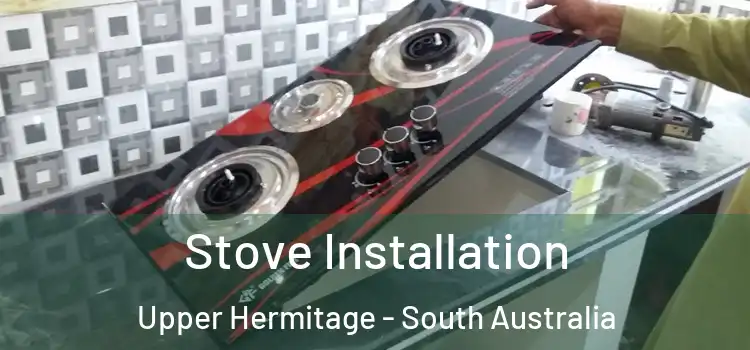 Stove Installation Upper Hermitage - South Australia
