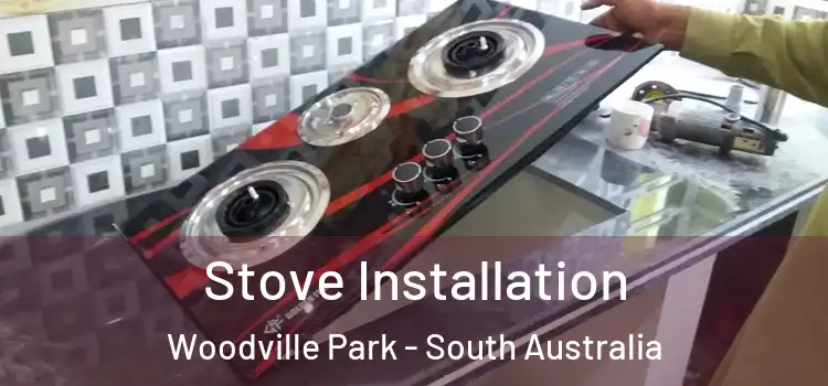 Stove Installation Woodville Park - South Australia