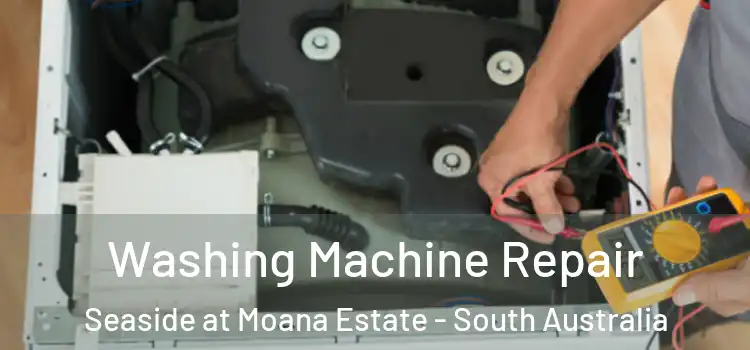 Washing Machine Repair Seaside at Moana Estate - South Australia